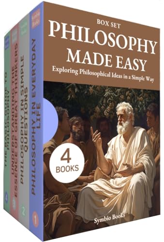 Philosophy Made Simple: 4 Books Box Set : The Essential Guide to Clear Thinking, Exploring Terms and Concepts with Clarity. From Classical Thinkers to Everyday Issues