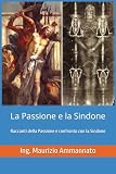 La Passione e la Sindone: Racconti della Passione e confronto con la Sindone
