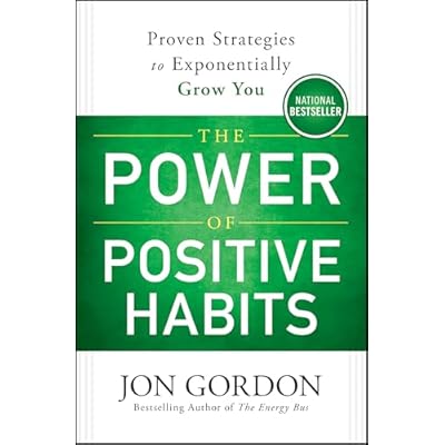The Power of Positive Habits: Proven Strategies to Exponentially Grow You