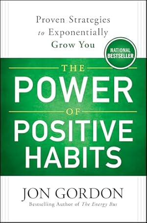 Book cover The Power of Positive Habits: Proven Strategies to Exponentially Grow You (Jon Gordon)