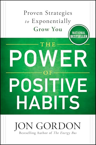 Image of The Power of Positive Habits: Proven Strategies to Exponentially Grow You (Jon Gordon)