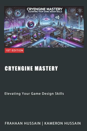 CryEngine Mastery: Elevating Your Game Design Skills (CryEngine Series)