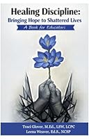 Healing Discipline: Bringing Hope to Shattered Lives: A Guide for Educators 1642545651 Book Cover