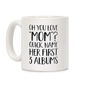 Oh You Love”Mom”? White 11 Ounce Ceramic Coffee Mug,Funny, Sarcasm, Sarcastic, Motivational, Inspirational birthday gifts for friends, coworkers, siblings, dad, mom