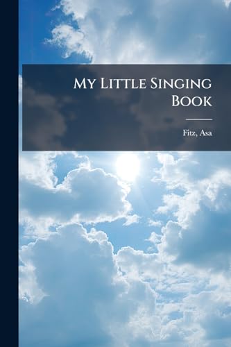My Little Singing Book: Designed For The Use Of Sabbath, And Juvenile Singing Schools /