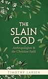 The Slain God: Anthropologists and the Christian Faith