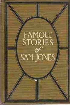 Hardcover FAMOUS STORIES OF SAM P. JONES: Reproduced in the Language in Which Sam Jones Uttered Them Book