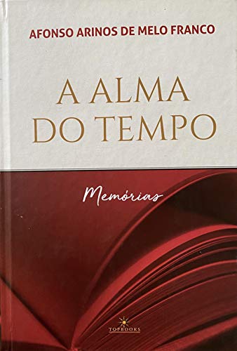 A Alma do tempo - Memórias: A alma do tempo, A escalada, Planalto, Alto-mar Maralto, Diário de bolso