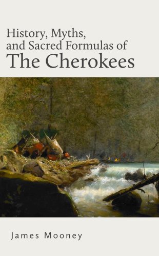 History, Myths, and Sacred Formulas of the Cherokees
