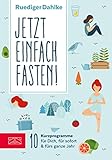 Jetzt einfach fasten!: 10 Kurzprogramme für Dich, für sofort & fürs ganze Jahr