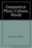 Geopoetics : Place, Culture, World Paperback Kenneth White