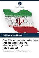 Die Beziehungen zwischen Indien und Iran im einundzwanzigsten Jahrhundert 6205359286 Book Cover
