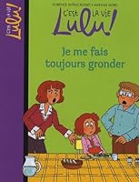 C'est la vie Lulu, Tome 14: Je me fais toujours gronder (C'est la vie Lulu (14)) 2747022242 Book Cover