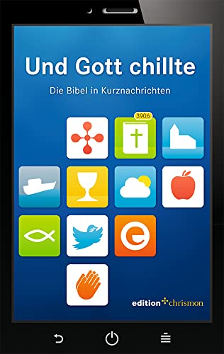 Und Gott chillte: Die Bibel in Kurznachrichten. Bibeltexte als Tw...
