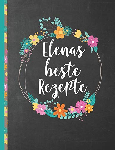 Elenas Beste Rezepte: Das personalisierte Rezeptbuch "Elena" zum Selberschreiben für 120 Rezept Favoriten mit Inhaltsverzeichnis uvm. – schwarzes ... Softcover (leeres Kochbuch) (German Edition)