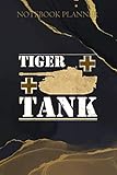  Notebook Planner Tiger Tank Historical World War 2 WW2 German Panzer: Goals, Management, Daily Organizer, To Do List, Over 100 Pages, Daily, 6x9 inch, Daily Journal