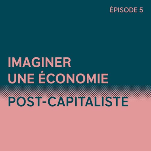 Imaginer une &eacute;conomie post-capitaliste