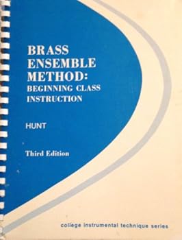 Brass ensemble method;: Beginning class instruction in trumpet, French horn, trombone, baritone, and tuba (College instrumental technique series)