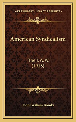 American Syndicalism: The I. W. W. (1913)
