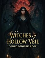 Witches of the Hollow Veil: Gothic Coloring Book: A Dark Fantasy Coloring Journey of Witches, Rituals, and the Forbidden Feminine B0F5MXMQY2 Book Cover