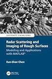  Radar Scattering and Imaging of Rough Surfaces: Modeling and Applications with Matlab(r) (Sar Remote Sensing)