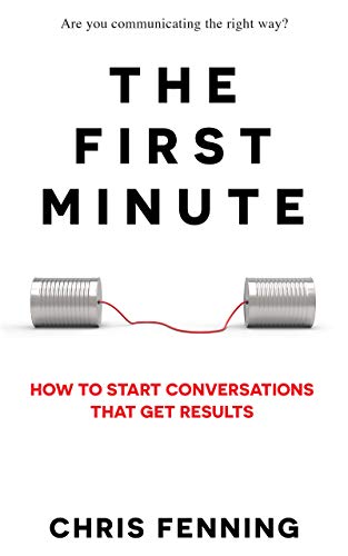 Cover of The First Minute: How to Start Conversations That Get Results
