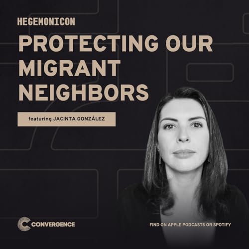 Protecting Our Migrant Neighbors, with Jacinta Gonz&aacute;lez