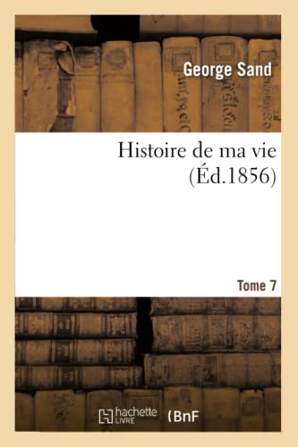 Histoire de ma vie.Tome 7 (Litterature) (French Edition)