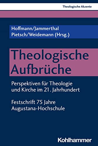 Theologische Aufbrüche: Perspektiven für Theologie und Kirche im 21. Jahrhundert. Festschrift 75 Jahre Augustana-Hochschule (German Edition)