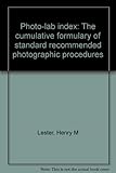  Photo-lab index: The cumulative formulary of standard recommended photographic procedures