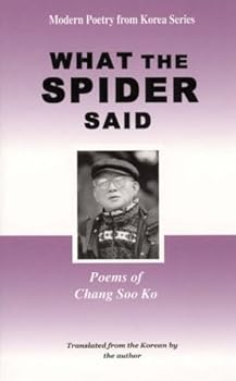 Paperback What the Spider Said: Poems of Chang Soo Ko Book