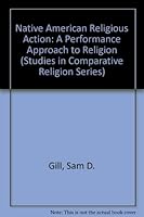 Native American Religious Action: A Performance Approach to Religion (Studies in Comparative Religion Series) 0872495094 Book Cover
