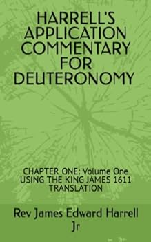 Paperback HARRELL'S APPLICATION COMMENTARY FOR DEUTERONOMY CHAPTER ONE: Volume One USING THE KING JAMES 1611 TRANSLATION Book