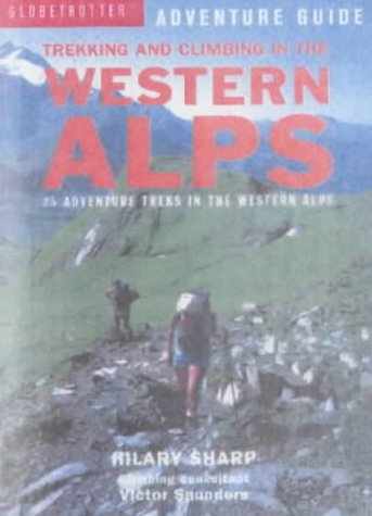 Trekking and Climbing in the Western Alps: 22 Adventure Treks in the Alps of France, Italy and Switzerland (Globetrotter Adventure Guide S.)