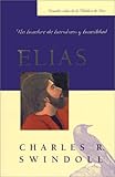 Elias: Un Hombre de Heroismo y Humildad (Spanish Edition) (Grandes Vidas de la Palabra de Dios)