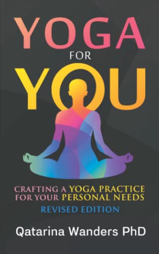 Yoga for You: Crafting a Yoga Practice for your personal needs