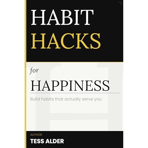 Habit Hacks for Happiness: How to build habits that actually serve you Audiobook By Tess Alder cover art