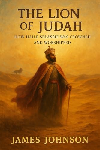 The Lion of Judah: How Haile Selassie Was Crowned and Worshipped