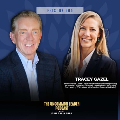 Episode 205: The Neuroscience of Calm: Leading Under Pressure with Tracey Gazel