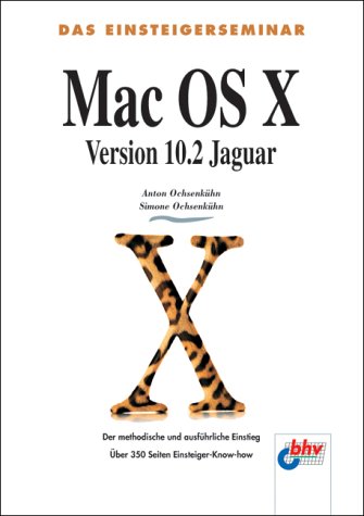Mac OS X - Version 10.2 Jaguar. Das Einsteigerseminar Mac OS X - Version 10.2 Jaguar. Das Einsteigerseminar