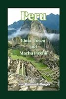 Peru - Lima, Cusco and Machu Picchu: Complete Travel and Tourism Guide B0D5QN136S Book Cover