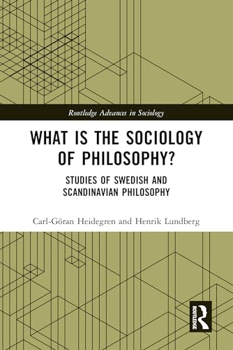 Book cover of What is the Sociology of Philosophy?: Studies of Swedish and Scandinavian Philosophy (Routledge Advances in Sociology) (English Edition)