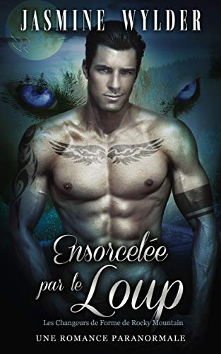 Télécharger Ensorcelée par le Loup: Une Romance Paranormale (Les Changeurs de Forme de Rocky Mountain t. 1) PDF