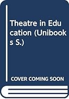 Theatre in Education: New Objectives for Theatre, New Techniques in Education 0340206187 Book Cover