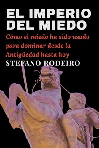 El imperio del miedo: Cómo el miedo ha sido usado para dominar desde la Antigüedad hasta hoy