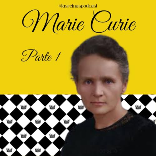 Las Reinas Podcast Episodio 81 Marie Curie