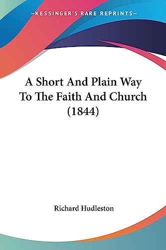 A Short And Plain Way To The Faith And Church (1844)