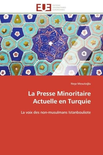La Presse Minoritaire Actuelle en Turquie: La voix des non-musulmans Istanbouliote (Omn.Univ.Europ.) (French Edition)