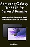 Samsung Galaxy Tab S7 FE for Seniors & Dummies: An Easy Guide to the Samsung Galaxy S7 FE Tab for Seniors and Beginners.
