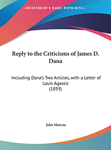 Reply to the Criticisms of James D. Dana: Including Dana's Two Articles, with a Letter of Louis Agassiz (1859)